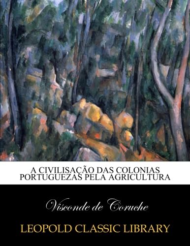 A civilisação das colonias portuguezas pela agricultura (Portuguese Edition)
