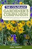 The Colorado Gardener's Companion: An Insider's Guide to Gardening in the Centennial State (Gardening Series)
