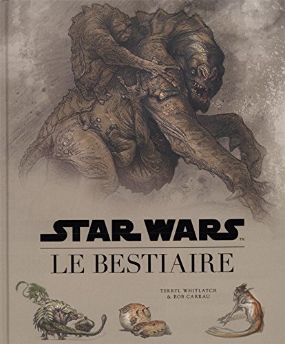 Star Wars Le Bestiaire Terryl Whitlatch encyclopédie créatures fantastiques