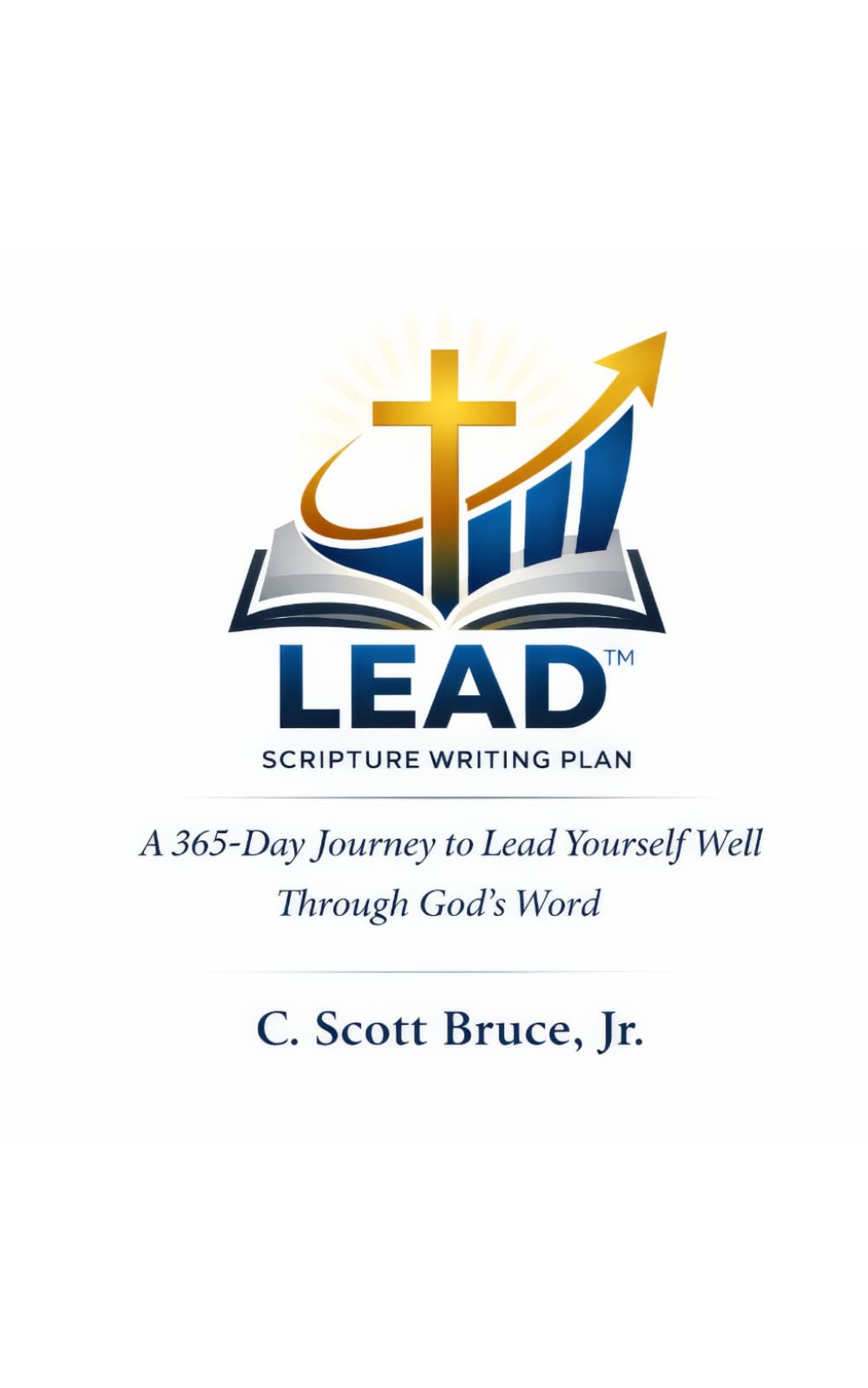 The LEAD™ Scripture Writing Plan: A 365-Day Journey to Lead Yourself Well Through God’s Word