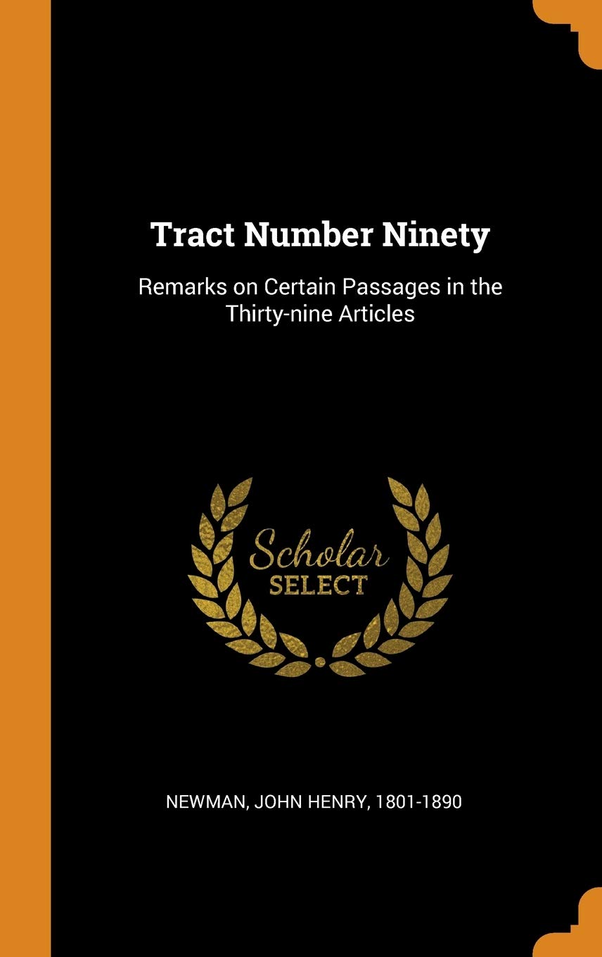 Tract Number Ninety: Remarks on Certain Passages in the Thirty-nine Articles