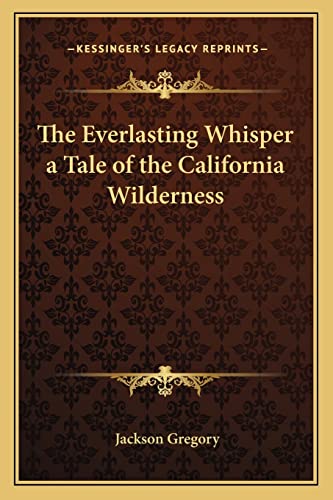 The Everlasting Whisper a Tale of the California Wilderness