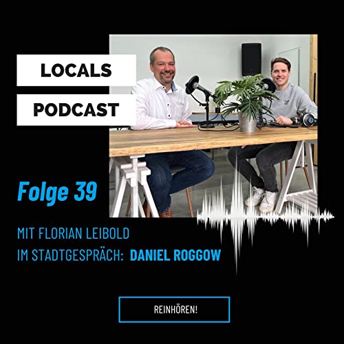 #39 LOCALS Stadtgespr&auml;ch mit Baufinanzierer Daniel Roggow
