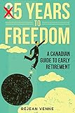 5 Years to Freedom: A Canadian Guide to Early Retirement