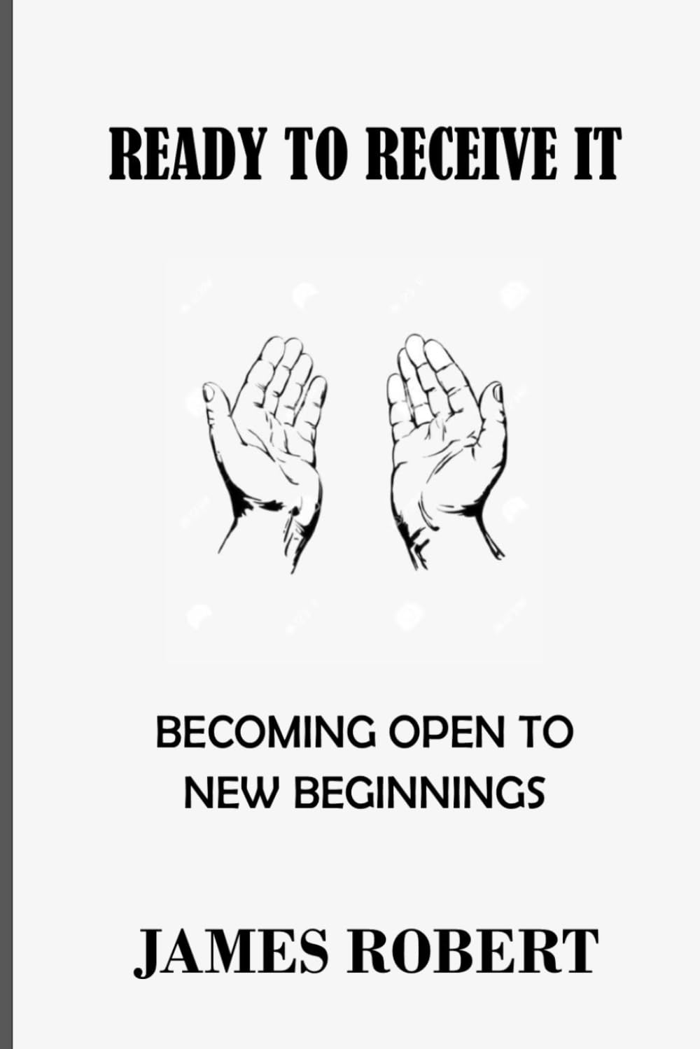 READY TO RECEIVE IT: Becoming open to new beginnings