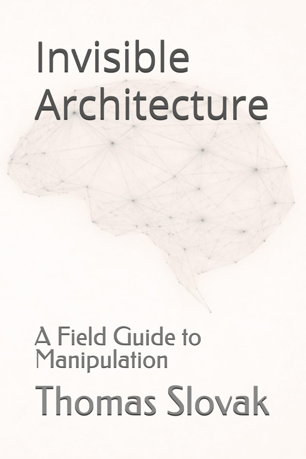Invisible Architecture: A Field Guide to Manipulation