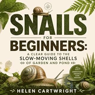 Snails for Beginners: A Clear Guide to the Slow-Moving Shells of Garden and Pond cover art