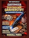 CUSTOMIZER ELEKTRISCHER GRAVIERSTIFT BEDIENUNGSANLEITUNG FÜR ANFÄNGER: Meisterhafte Gravurtechniken, sichere Handhabung, professionelle Methoden und Problemlösung für DIY-Projekte