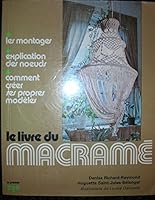 Le livre du macramé: Les montages, explications des nœuds, comment créer ses propres modèles 0777701901 Book Cover