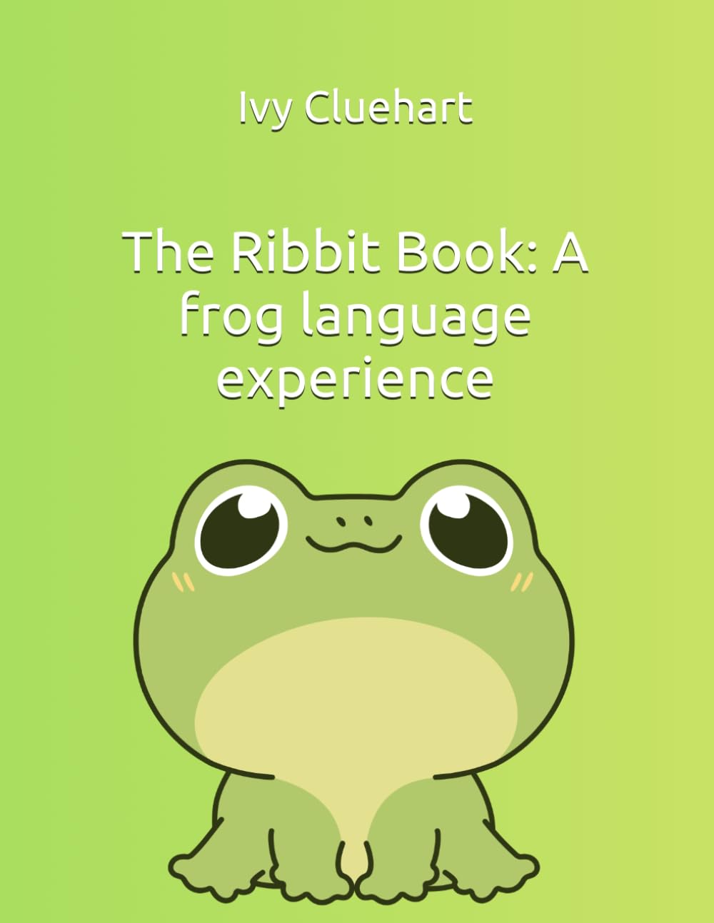 The Ribbit Book: A frog language experience (The unspoke words of our pets)