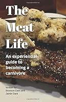 The Meat Life: A beginners guide to the Carnivore Diet 172122033X Book Cover