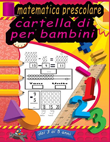 cartella di matematica prescolare per bambini dai 3 ai 5 anni: Attività di addizione e sottrazione di esercizi di matematica per la scuola materna e ... attività di matematica) (italian edition)