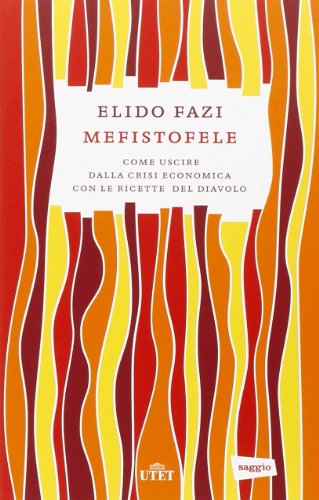 Mefistofele. Come uscire dalla crisi economica con le ricette del diavolo. Con e-book Mefistofele. Come uscire dalla crisi economica con le ricette del diavolo. Con e-book