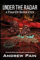 Under the Radar: A Tale of Super City 150314786X Book Cover