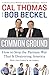 Common Ground: How to Stop the Partisan War That Is Destroying America  A Conservative and Liberal Make an Entertaining Case for Bipartisan Consensus