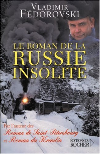 Télécharger Le roman de la Russie insolite: Du Transsibérien à la Volga Gratuit