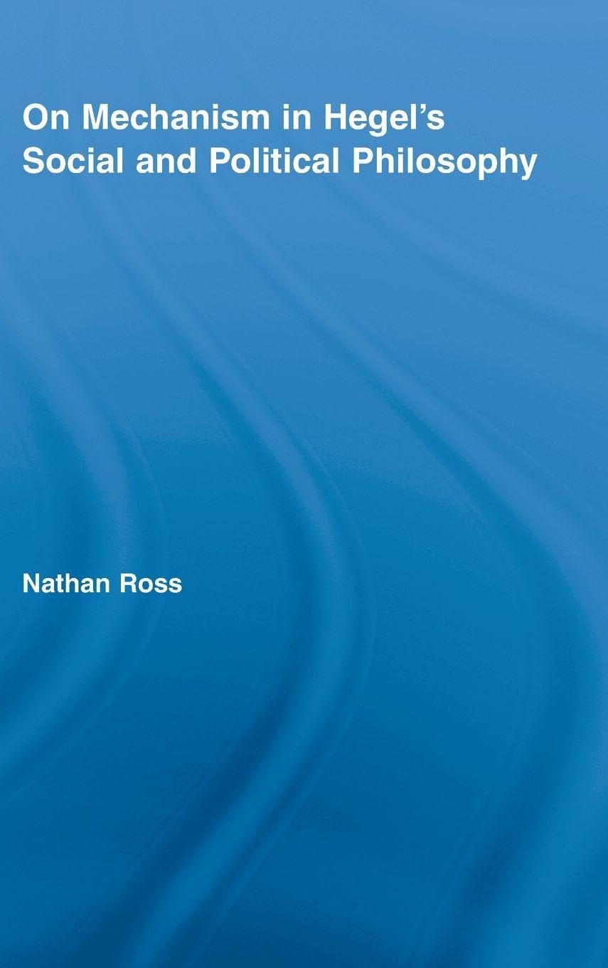 On Mechanism in Hegel's Social and Political Philosophy (Studies in Philosophy)