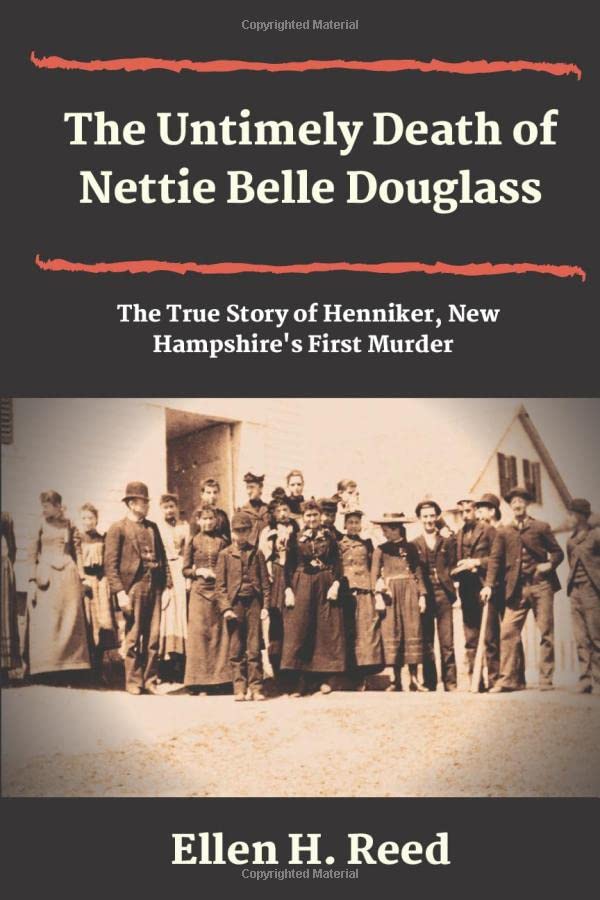 The Untimely Death of Nettie Belle Douglass: The Story of Henniker, New Hampshire's First Murder