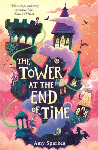 The Tower at the End of Time: The wacky and whimsical second book in the hilarious middle grade fantasy adventure series - perfect for readers age 8, 9, 10, 11 (The House at the Edge of Magic 2)