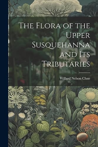 The Flora of the Upper Susquehanna and Its Tributaries