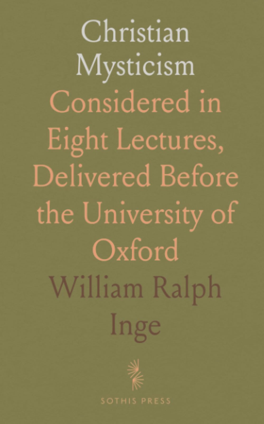 Christian Mysticism: Considered in Eight Lectures, Delivered Before the University of Oxford