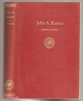John A. Kasson: Politics and Diplomacy from Lincoln to McKinley