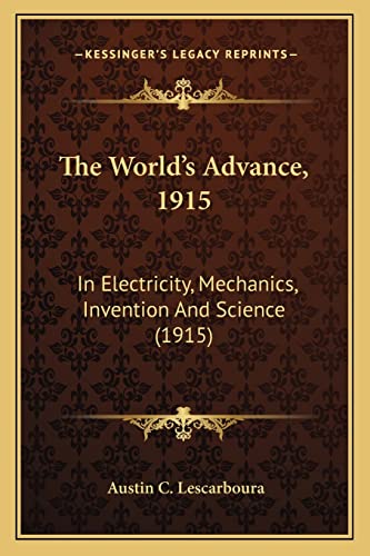 The World's Advance, 1915: In Electricity, Mechanics, Invention And Science (1915)