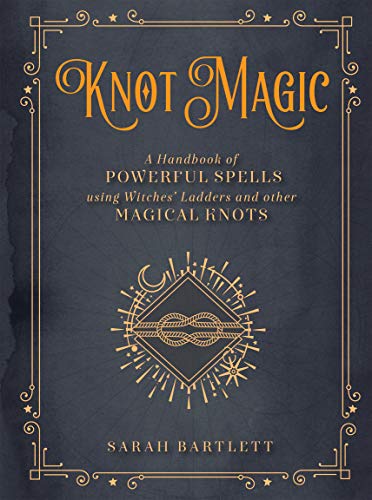 Knot Magic:A Handbook of Powerful Spells Using Witches' Ladders and other Magical Knots (Mystical Handbook) (English Edition)