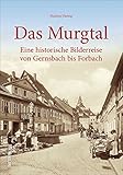 murgtal  Das Murgtal zwischen Gernsbach und Forbach: Alltagsgeschichte zwischen 1920 und 1980 in bisher unveröffentlichten Fotografien: Eine historische ... ... Bilderreise von Gernsbach bis Forbach