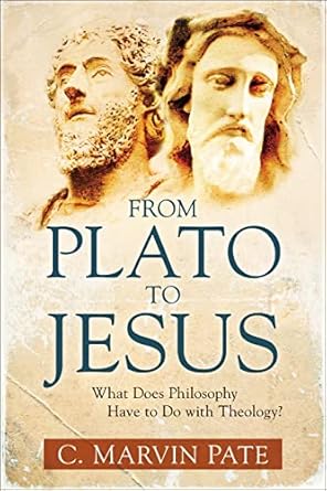 From Plato to Jesus: What Does Philosophy Have to Do with Theology