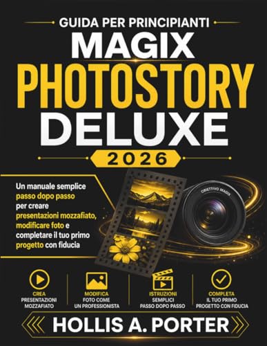 GUIDA PER PRINCIPIANTI MAGIX PHOTOSTORY DELUXE 2026: Un manuale semplice passo dopo passo per...