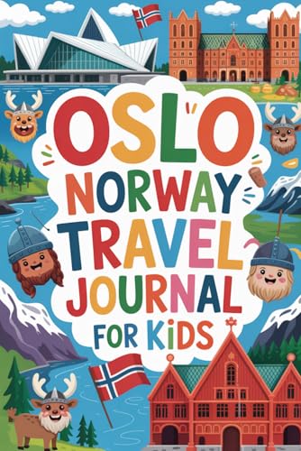 Oslo Norway Travel Journal for Kids: With Prompts to Record Your Big Adventures