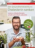 Der Gesundheitskochkurs: Cholesterin senken: Leckere, schlanke Rezepte, schnell und einfach zubereitet, Gute Blutfettwerte = gesundes Herz - Sven Bach 