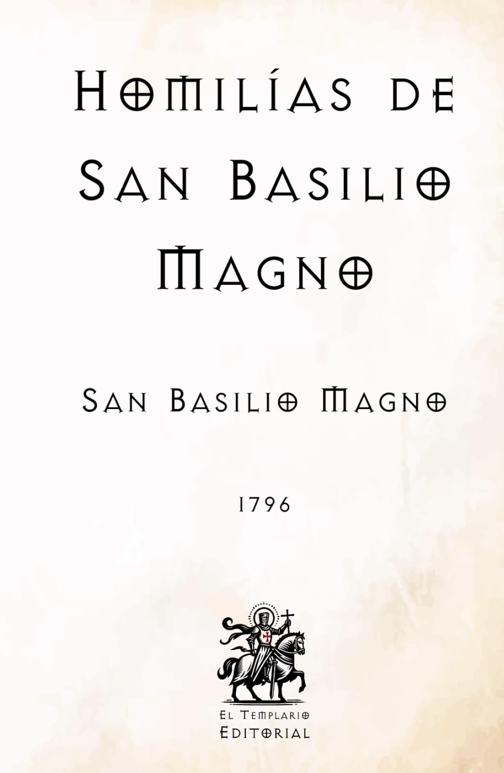 Homilías de San Basilio Magno: (Facsímil de 1796) (Clásicos Católicos de El Templario Editorial)