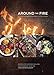 Around the Fire: Recipes for Inspired Grilling and Seasonal Feasting from Ox Restaurant [A Cookbook] (English Edition)