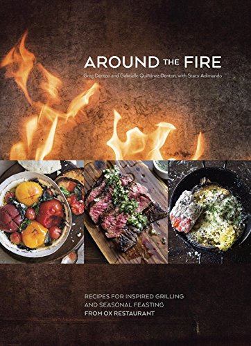 Télécharger Around the Fire: Recipes for Inspired Grilling and Seasonal Feasting from Ox Restaurant [A Cookbook] livre En ligne