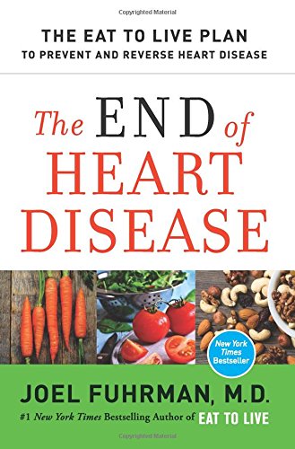 The End of Heart Disease: The Eat to Live Plan to Prevent and Reverse Heart Disease (Eat for Life)