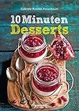  10-Minuten-Desserts - 95 blitzschnelle Rezepte für wunderbare Nachspeisen: Der Nachtisch auf die Schnelle
