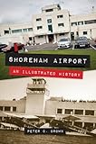 Shoreham Airport: An Illustrated History