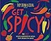 Get Spicy!: 30 HOT Recipes Illustrated by Artists from Around the World