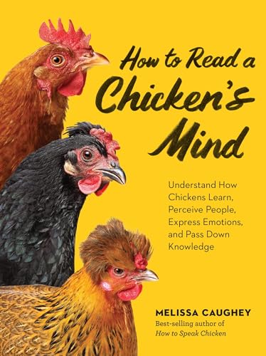 How to Speak Chicken: Why Your Chickens Do What They Do & Say What They Say