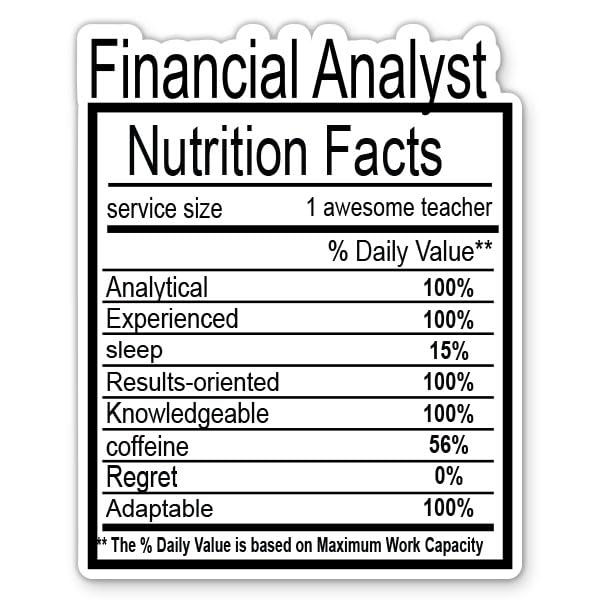 Financial Analyst Nutrition Facts Sticker - 5' Laptop Sticker - Waterproof Vinyl for Car, Phone, Water Bottle - Funny Finance Job Decal