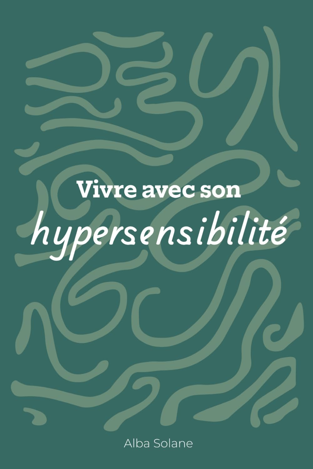 Vivre avec son hypersensibilité: le journal guidé pour apaiser vos émotions au quotidien