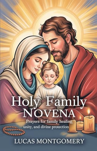Holy Family Novena: Prayers for Family Healing, Unity, and Divine