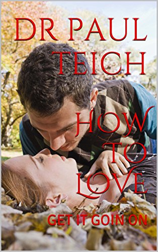 HOW TO LOVE GET IT GOIN' ON Kindle edition by TEICH, DR PAUL. Health