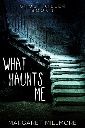 What Haunts Me: The Ghost Hunters (Ghost Killer Book 1) by [Margaret Millmore, Maxine Bringenberg]