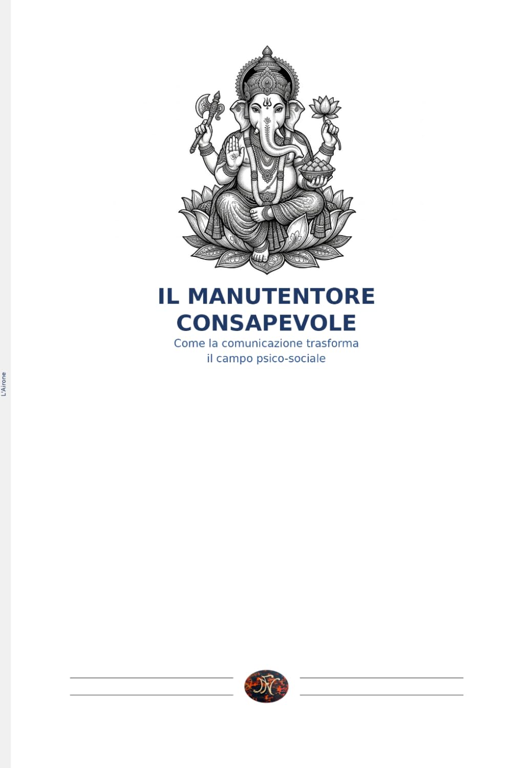 IL MANUTENTORE CONSAPEVOLE: Come la comunicazione trasforma il campo psico-sociale