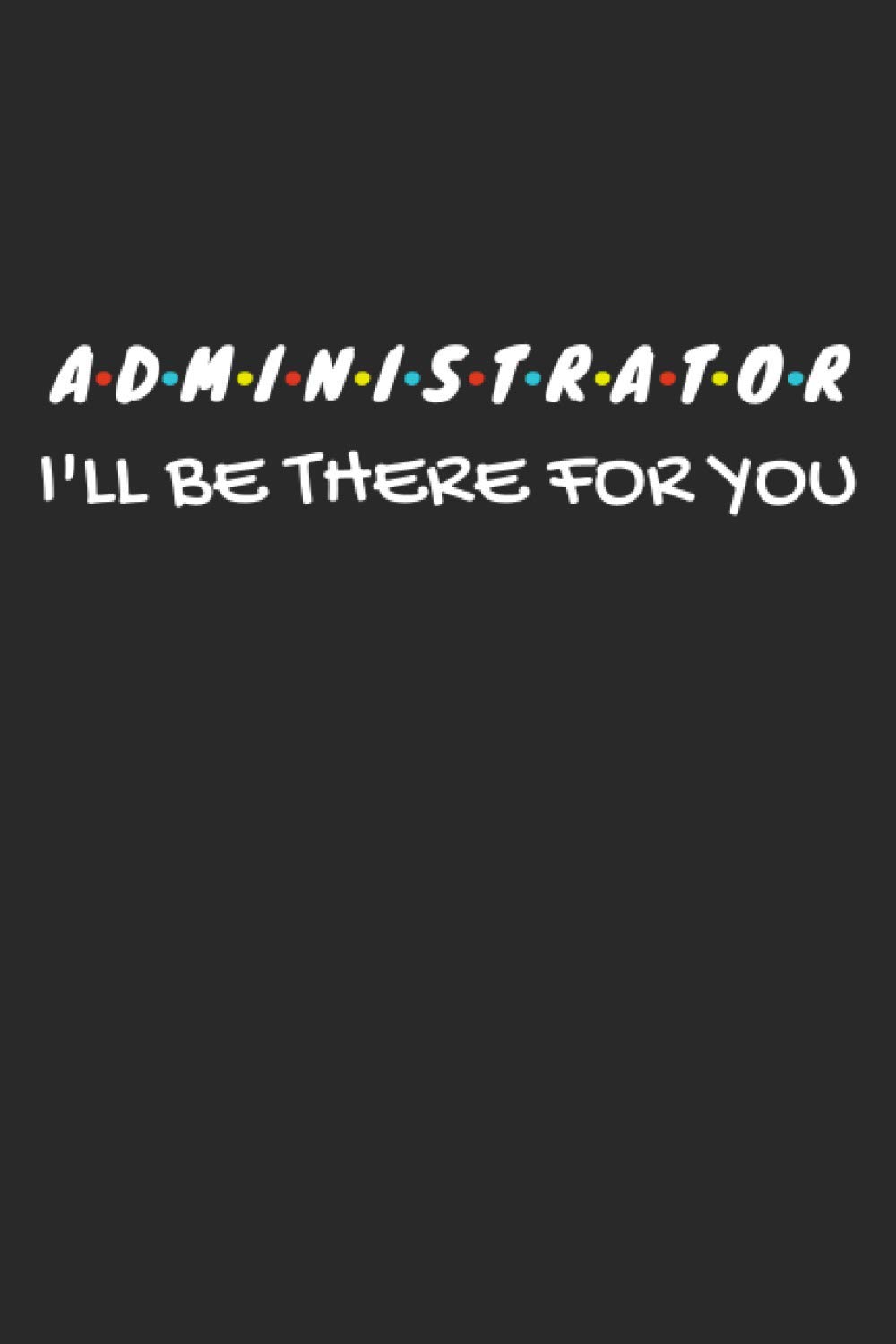 Administrator Gifts: Lined Notebook Journal Paper Blank, an Appreciation Gift for Administrator to Write in (Volume 10)