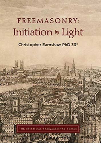 Freemasonry: Initiation by Light (The Spiritual Freemasonry series Book 1)