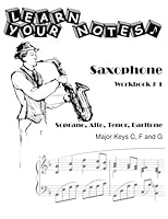 Learn Your Notes - Saxophone Workbook #1: Major Keys C, F, G 1484840828 Book Cover